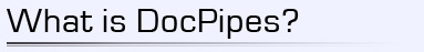 What is DocPipes?
